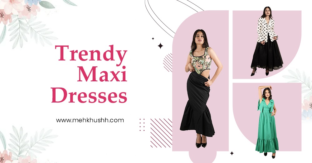 Top Trending Maxi Dresses for Women That Are Perfect for Date Night